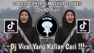 DJ LOST CONTROL MASHUP SLOWED SOUND Ryan VIRAL TIK TOK TERBARU YANG KALIAN CARI!