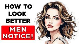 How to Look Better Than Other Women (Men Notice This)