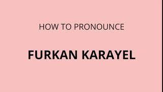 How to pronounce Furkan Karayel