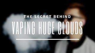 The Secrets Behind Getting Bigger Clouds - How to vape bigger clouds