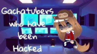 Gachatubers who have been Hacked by Sherbase12 《 Part 1 》