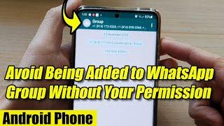 How to Avoid Being Added to WhatsApp Group Without Your Permission on Android Phone