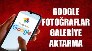 GOOGLE FOTOĞRAFLAR GALERİYE AKTARMA (  ÇOK BASİT !!!)