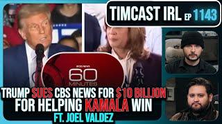 Trump SUES CBS News For $10B For Helping Kamala, Election Interference w/Joel Valdez | Timcast IRL