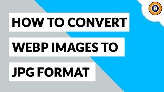 How to Convert WebP to JPG File Format | Bulk Export Google WebP to JPG Images