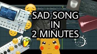 MAKE A SAD SONG IN 2 MINUTES [FL STUDIO]
