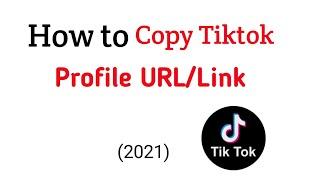 How To Copy Tiktok Profile URL/Link (2021)