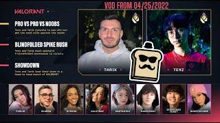 VALORANT AFTERPARTY SHOWMATCHES! TARIK VS TENZ! PRO VS PRO VS NOOBS! TWITCH VOD FROM 04/25/2022