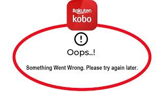 Fix Kobo Books Oops Something Went Wrong Error in Android & Ios - Please Try Again Later