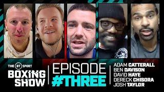 The BT Sport Boxing Show episode 3 with Dereck Chisora, David Haye, Josh Taylor and Ben Davison