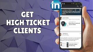 HOW TO GET HIGH TICKET CLIENTS IN LINKEDIN