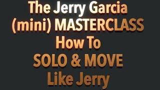 In The Mind Of Jerry Garcia: Guitar Soloing (Mini) MasterClass. How Does Jerry Garcia Solo?