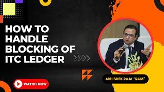 How to Handle Blocking of ITC Ledger || Abhishek Raja "Ram"