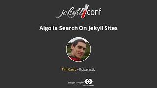 Algolia Search On Jekyll Sites - Tim Carry  / JekyllConf 2016