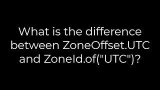 Java :What is the difference between ZoneOffset.UTC and ZoneId.of("UTC")?(5solution)