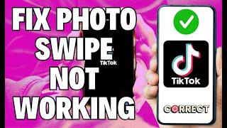 How To Fix TikTok Photo Swipe Not Working