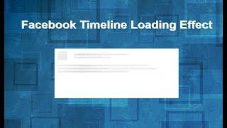 Facebook Like Timeline Loading Effect, Page Loading Effects, Css Loading Animation, Css Transition