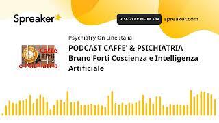 PODCAST CAFFE' & PSICHIATRIA Bruno Forti Coscienza e Intelligenza Artificiale