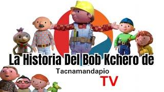 La Historia del Bob Kchero de TacnaMandapioTV