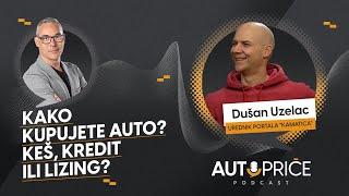 Kako kupujete auto? Keš, kredit ili lizing? Dušan Uzelac |AUTOPRIČE podcastEP 012|Polovni automobili