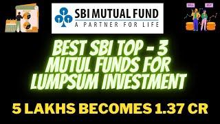 3 Best SBI Mutual Funds for lumpsum investment I SBI TOP 3 Mutual Funds for lumpsum Investment|