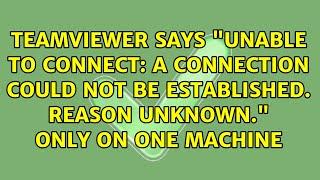 A connection could not be established. Reason unknown." only on one machine