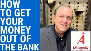 How To Get Your Money Out of the Bank?
