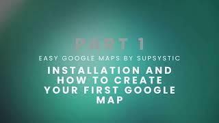 Supsystic Easy Google Maps Plugin Tutorial - Part 1: Basic Installation & Creating Your First Map