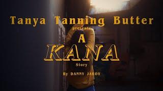 A Kana Story with TANYA TANNING BUTTER