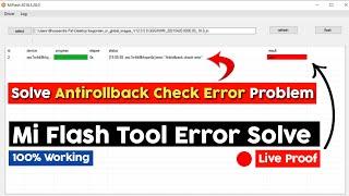 Fix Mi Flash Tool "Antirollback Check Error" | Solve Mi Flash Tool Error | Antirollback Check Error