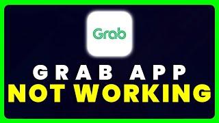 Grab App Not Working: How to Fix Grab App Not Working