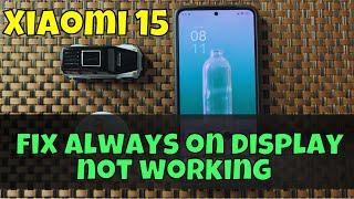 How to fix always on display not working Xiaomi 15