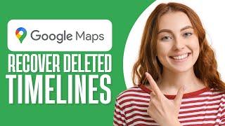 How to Recover Deleted Timeline on Google Maps (Step By Step)