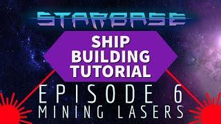 Starbase Ship Building Tutorial: Episode 6 Mining Lasers
