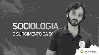 Sociologia - O surgimento da Sociologia