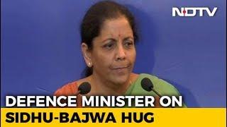 Wish Navjot Sidhu Had Avoided Hugging Pak Army Chief: Nirmala Sitharaman