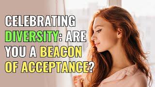 Celebrating Diversity: Are You a Beacon of Acceptance? | Awakening | Spirituality | Chosen Ones