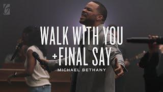 Walk With You + Final Say (Live) | Michael Bethany