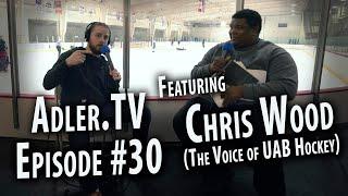 Chris Wood (The Voice of UAB Hockey) - Adler.TV #30