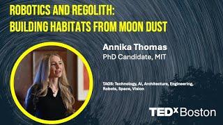 Robotics and Regolith: Building Habitats from Moon Dust | Annika Thomas | TEDxBoston