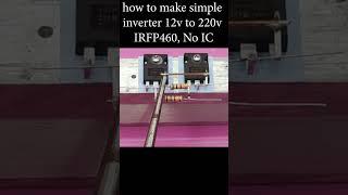 how to make simple inverter 12v to 220v IRFP460, No IC