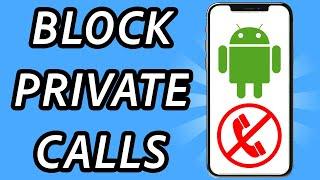 How to block private calls on android (FULL GUIDE)