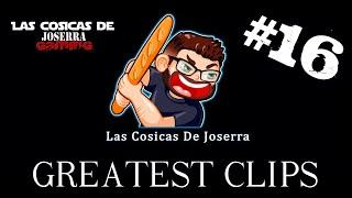 Las Cosicas de Joserra - Greatest Clips 16 - Febrero 2023