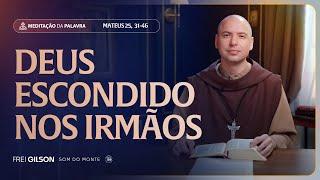 Deus escondido nos irmãos | (Mateus 25, 31-46) #2280