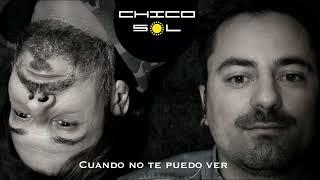 Chico Sol - Cuando no te puedo ver - w/Lyrics