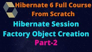 Hibernate 6: SessionFactory Object Creation Part-2 |SessionFactoryCreation Step By Step From Scratch