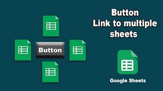 How to Create Button Link to multiple sheets in Google Spreadsheet