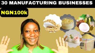 30 SMALL Manufacturing Business Ideas With NGN100k in Nigeria