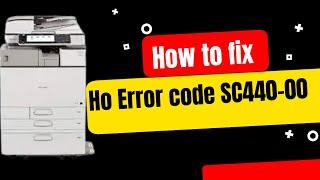 How to Fix "Error code SC440-00 on Ricoh MP3054 and MP4054"