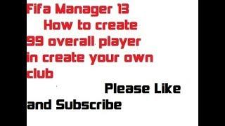 Fifa Manager 13  how to create 99 overall player from your owner